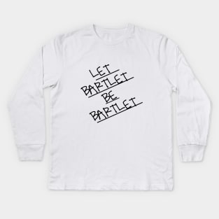 let bartlet be bartlet Kids Long Sleeve T-Shirt